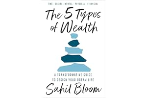 The 5 Types of Wealth: A Transformative Guide to Design Your Dream Life