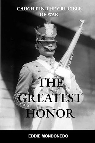 Cover of The Greatest Honor: Caught in the Crucible of War by EDDIE MONDONEDO