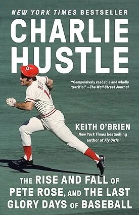 Cover of Charlie Hustle: The Rise and Fall of Pete Rose, and the Last Glory Days of Baseball by Keith O'Brien