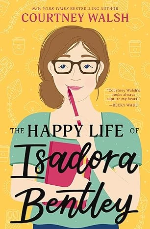 Cover of The Happy Life of Isadora Bentley by Courtney Walsh