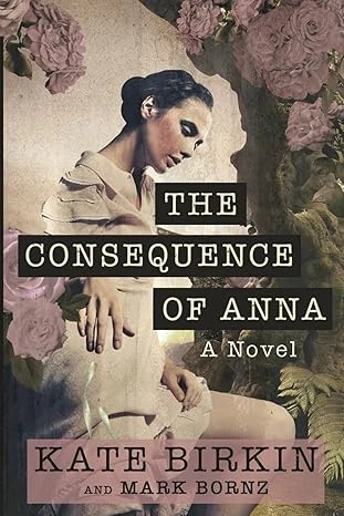 Cover of The Consequence of Anna by Kate Birkin